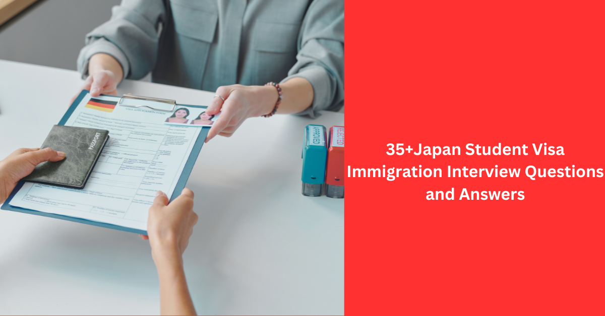 35+Japan Student Visa Immigration Interview Questions and Answers