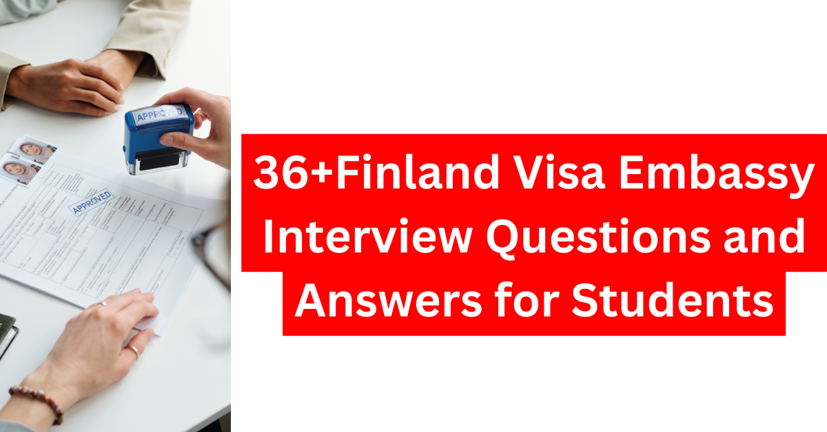 36+Finland Visa Embassy Interview Questions and Answers for Students