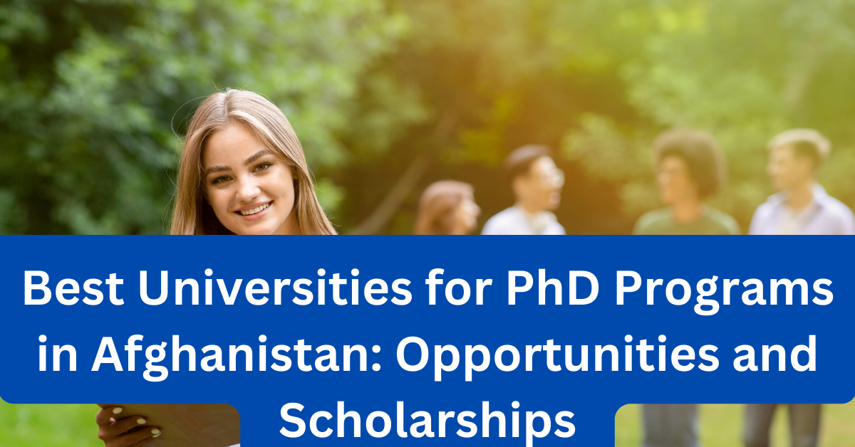 Best Universities for PhD Programs in Afghanistan Opportunities and Scholarships