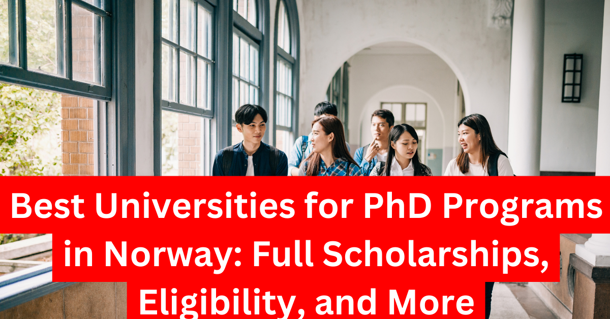 Best Universities for PhD Programs in Norway Full Scholarships, Eligibility, and More