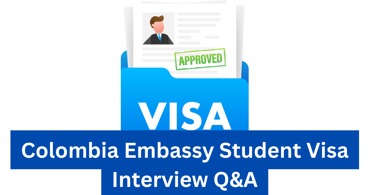 Colombia Embassy Student Visa Interview Q&A