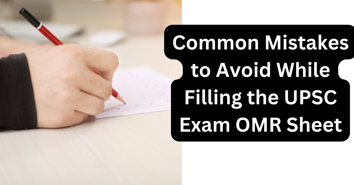 Common Mistakes to Avoid While Filling the UPSC Exam OMR Sheet