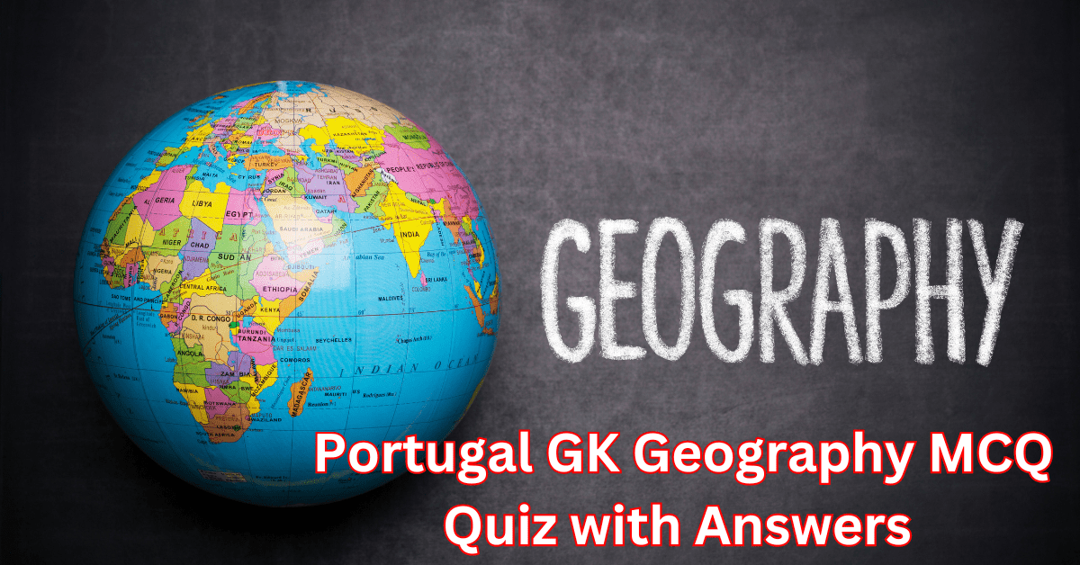 Discover Portugal GK Geography MCQ Quiz with Answers-min