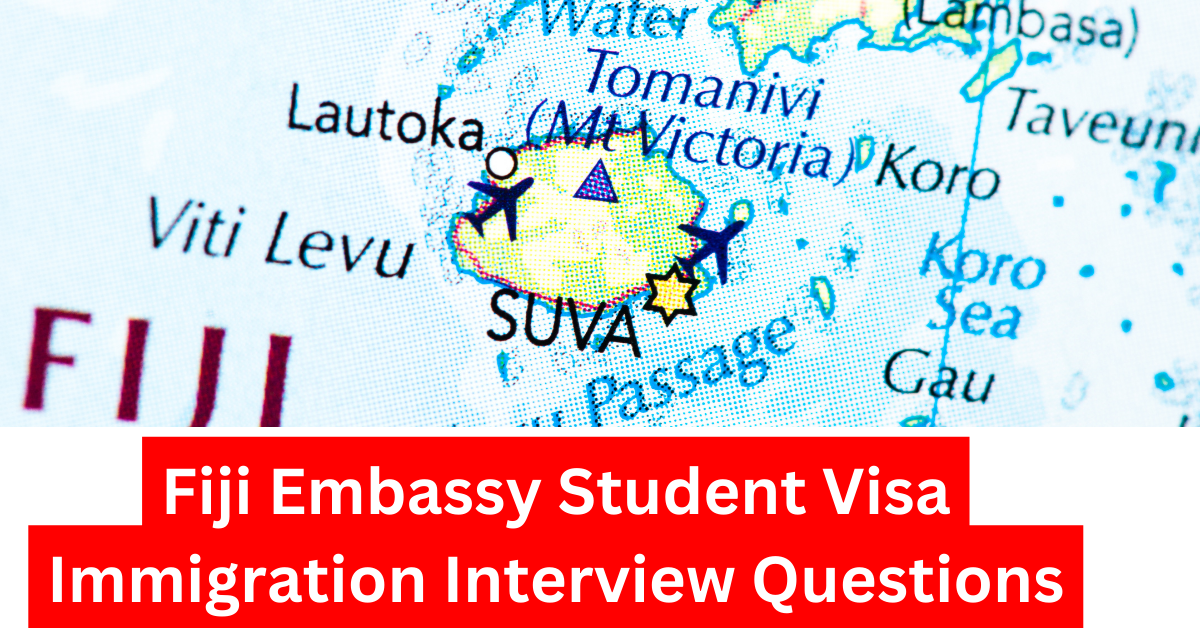 Fiji Embassy Student Visa Immigration Interview Questions