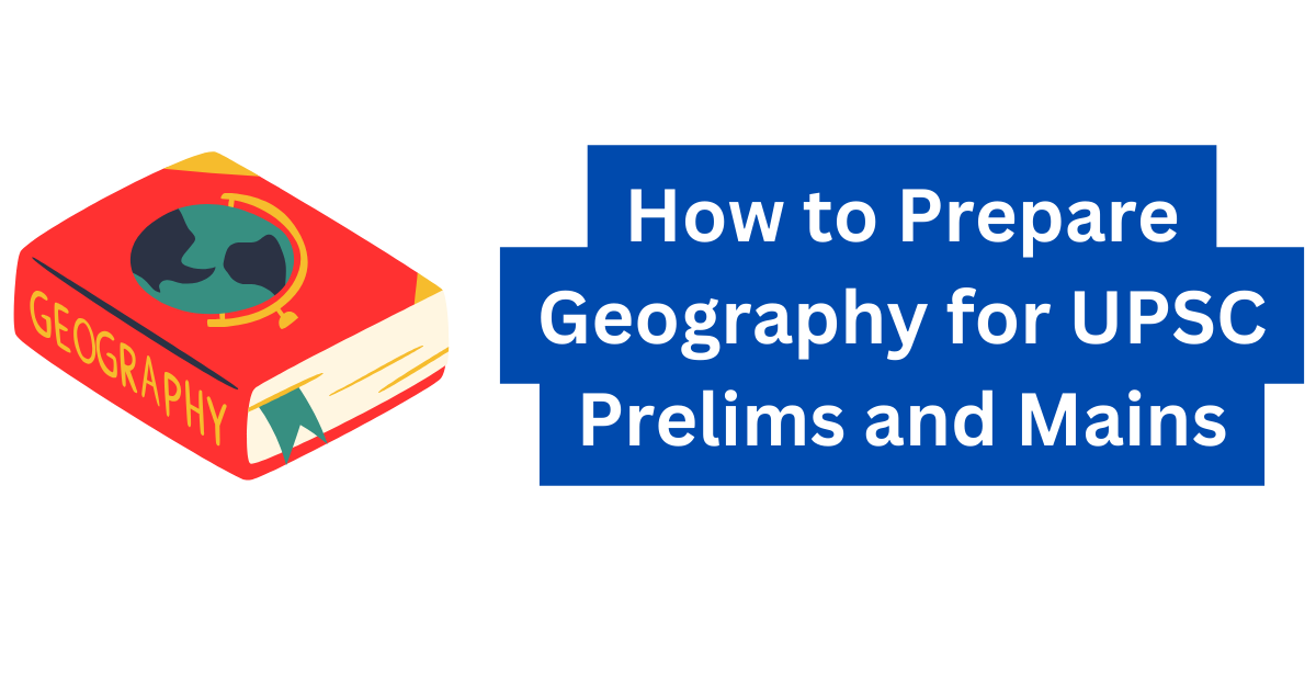 How to Prepare Geography for UPSC Prelims and Mains