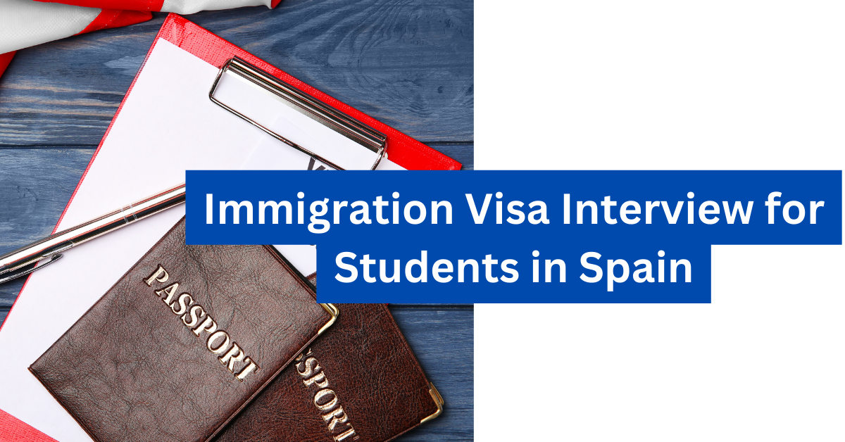 Immigration Visa Interview for Students in Spain