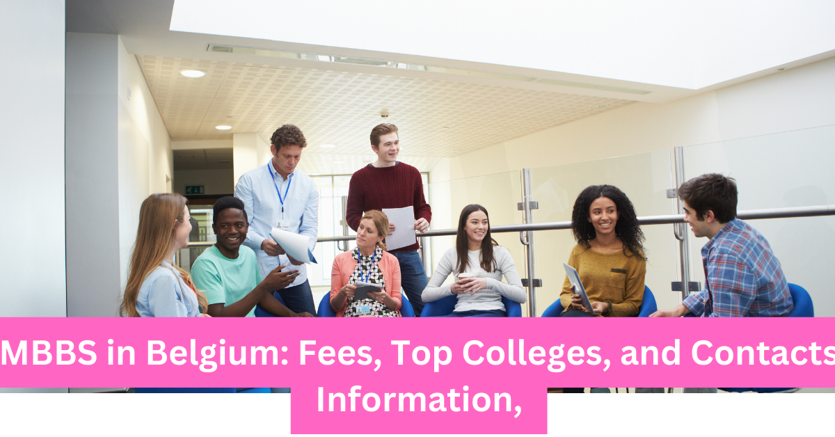 MBBS in Belgium Fees, Top Colleges, and Contacts Information,