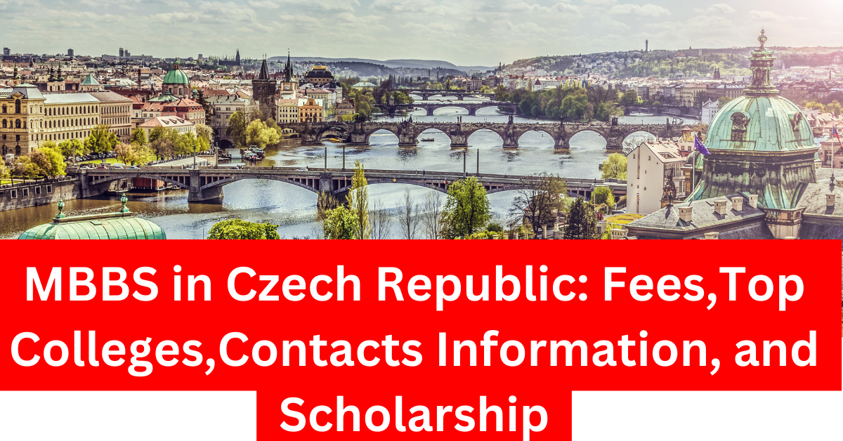 MBBS in Czech Republic Fees,Top Colleges,Contacts Information, and Scholarship