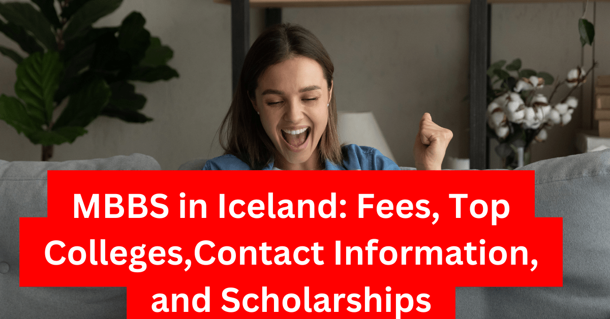 MBBS in Iceland Fees, Top Colleges,Contact Information, and Scholarships