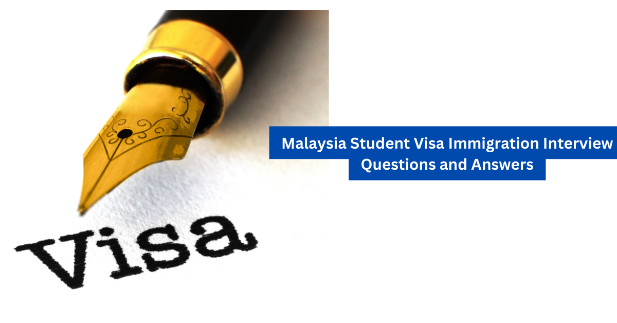 Malaysia Student Visa Immigration Interview Questions and Answers