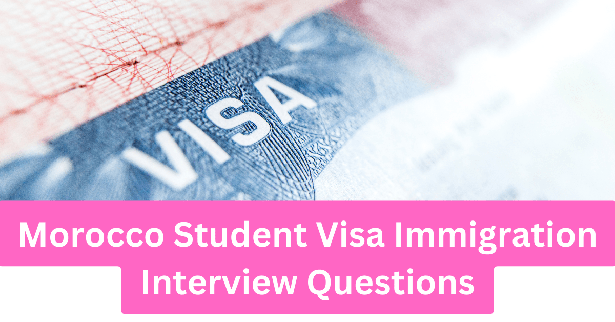 Morocco Student Visa Immigration Interview Questions