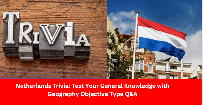 Netherlands TriviaTest Your General Knowledge with Geography Objective Type