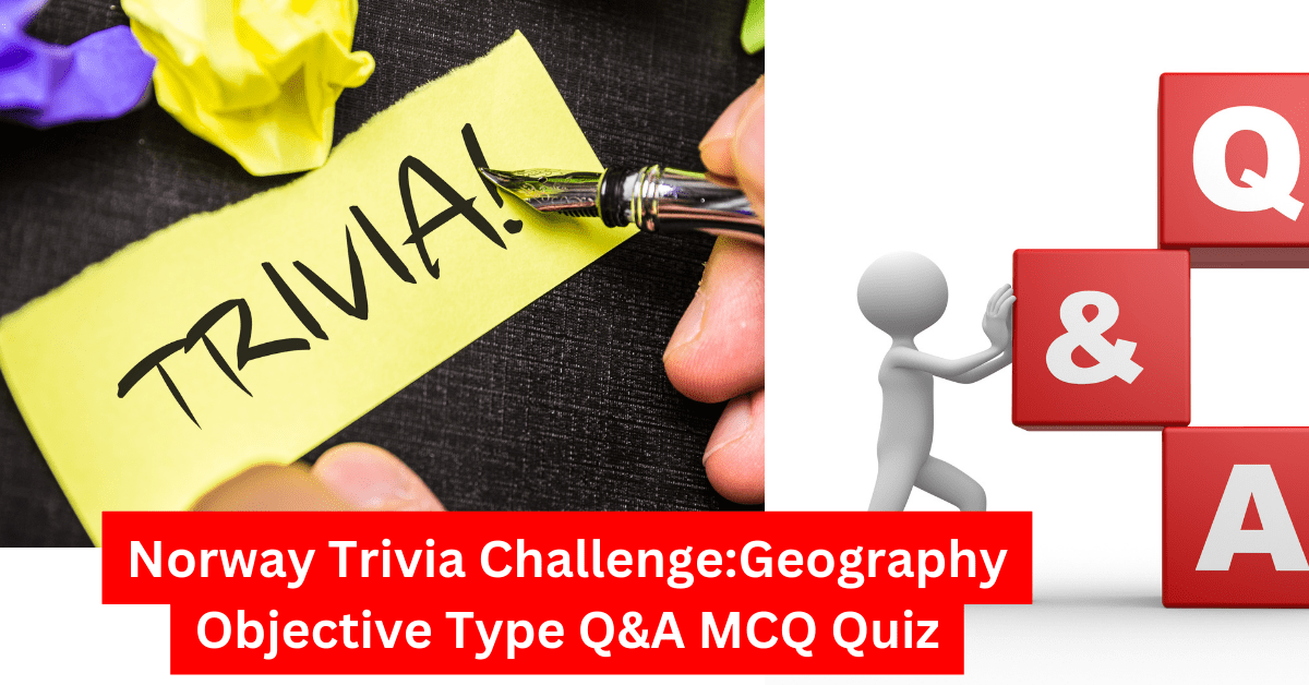 Norway Trivia ChallengeGeography Objective Type Q&A MCQ Quiz