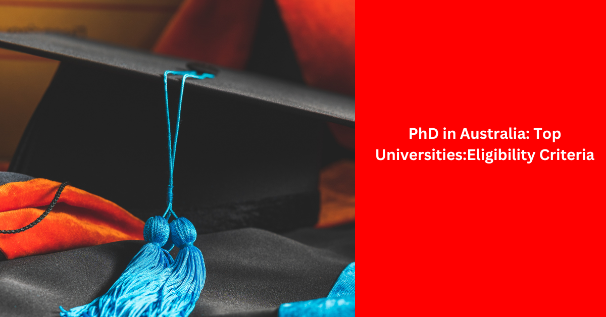 PhD in Australia Top UniversitiesEligibility Criteria