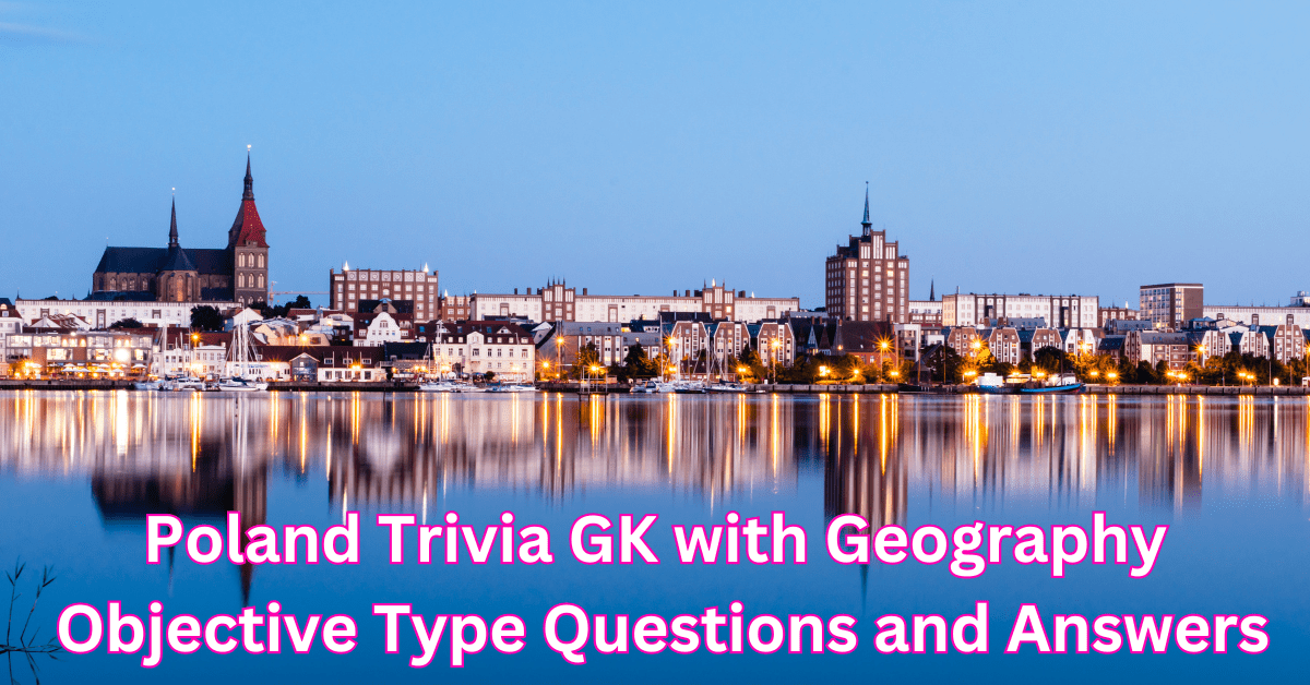 Poland Trivia GK with Geography: Objective Type Questions and Answers