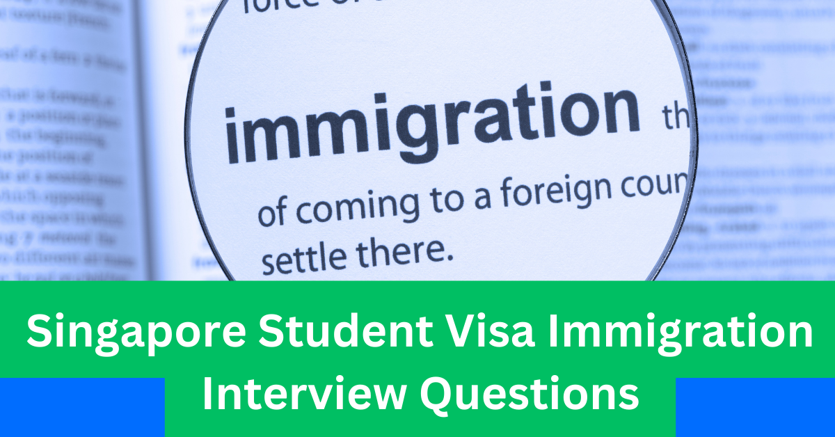 Singapore Student Visa Immigration Interview Questions