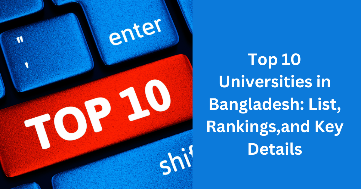 Top 10 Universities in Bangladesh List, Rankings,and Key Details