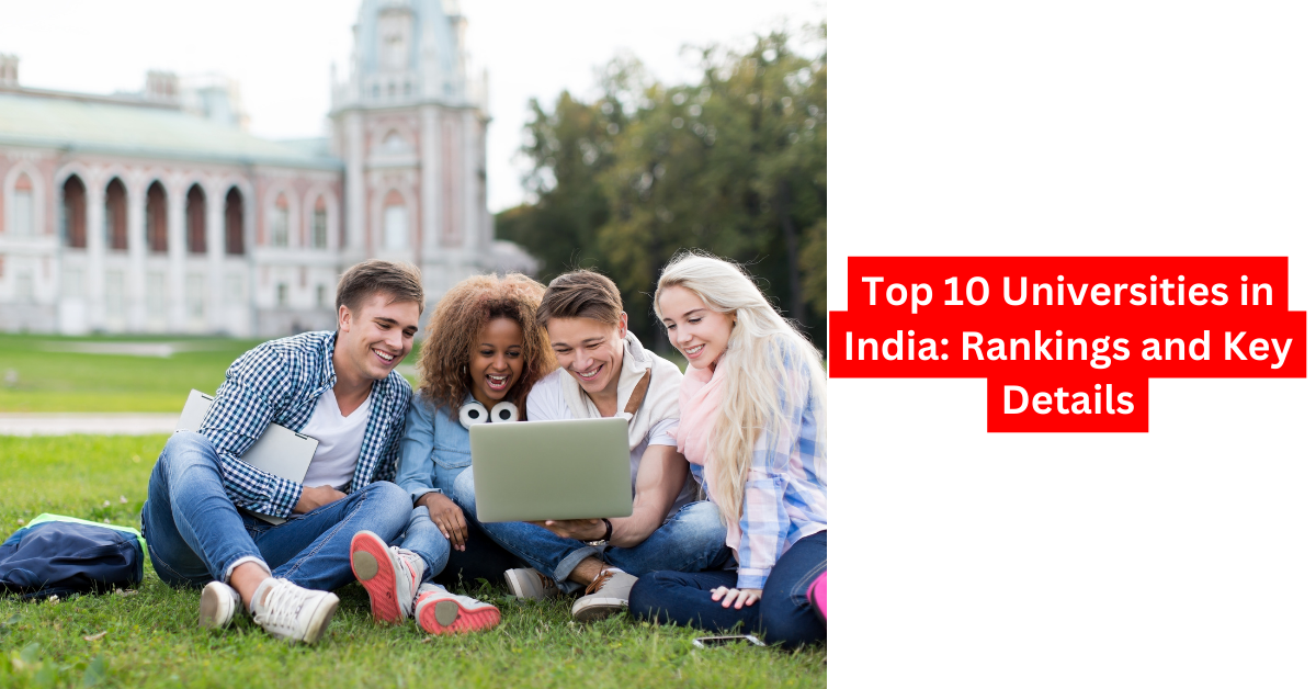 Top 10 Universities in India Rankings and Key Details