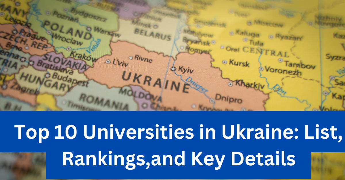 Top 10 Universities in Ukraine List, Rankings,and Key Details