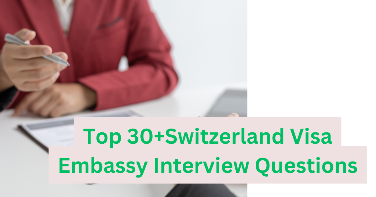 Top 30+Switzerland Visa Embassy Interview Questions