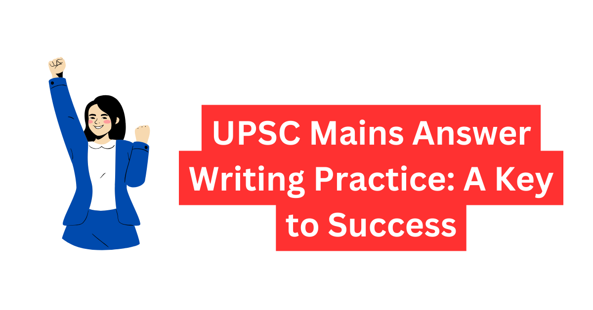 UPSC Mains Answer Writing Practice A Key to Success